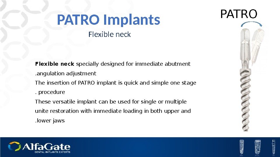 PATRO Flexible neck specially designed for immediate abutment angulation adjustment. The insertion of PATRO