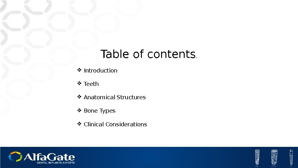 Table of contents.  Introduction Teeth Anatomical Structures Bone Types Clinical Considerations 