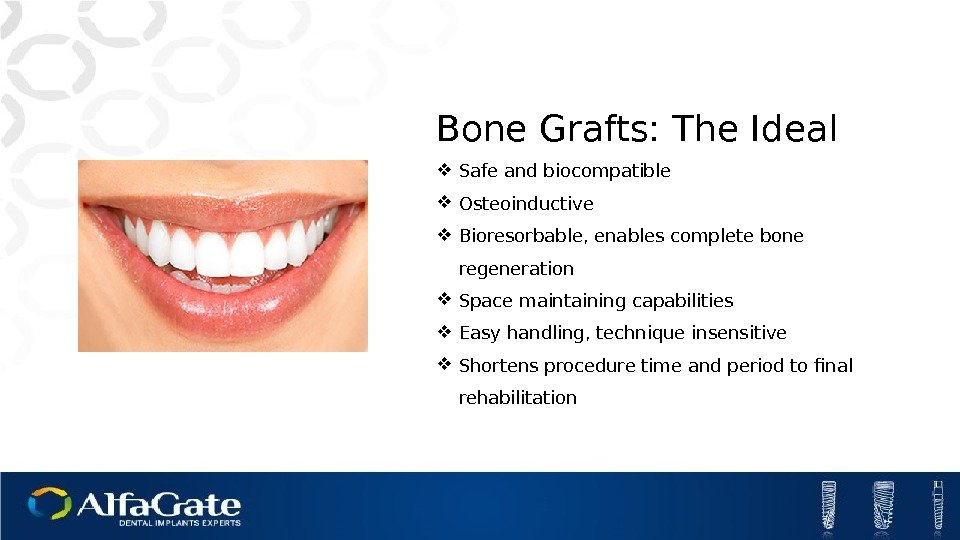 Bone Grafts: The Ideal Safe and biocompatible Osteoinductive Bioresorbable, enables complete bone regeneration Space