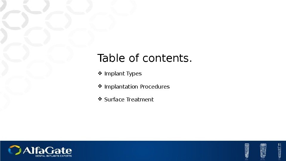 Table of contents.  Implant Types Implantation Procedures Surface Treatment 
