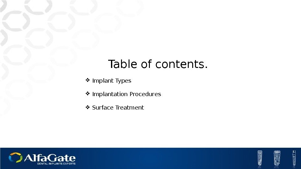 Table of contents.  Implant Types Implantation Procedures Surface Treatment 