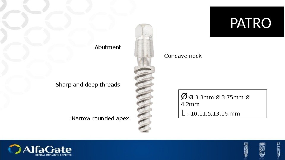 Abutment Concave neck Sharp and deep threads Narrow rounded apex: Ø 3. 3 mm