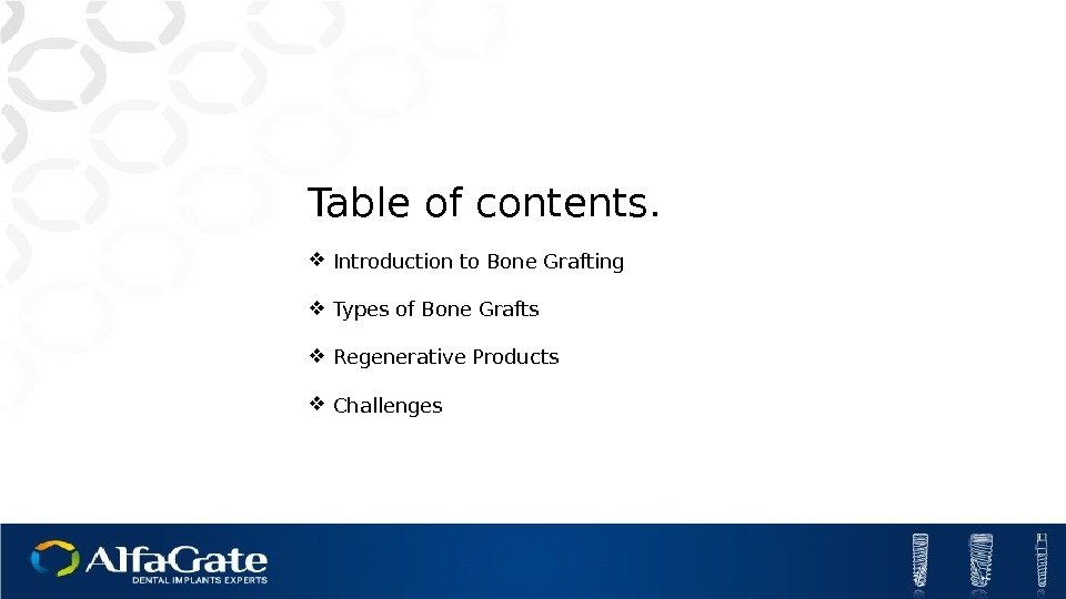 Table of contents.  Introduction to Bone Grafting Types of Bone Grafts Regenerative Products