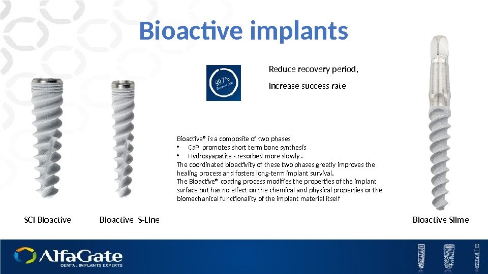 Bioactive implants SCI Bioactive S-Line Bioactive Slime. Reduce recovery period,  increase success rate