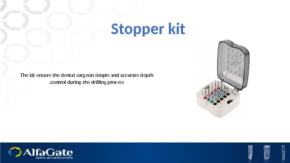 Stopper kit The kit ensure the dental surgeon simple and accurate depth control during