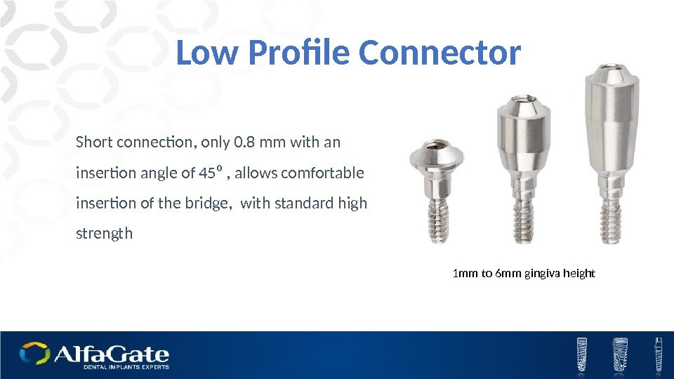 Short connection, only 0. 8 mm with an insertion angle of 45⁰ , allows