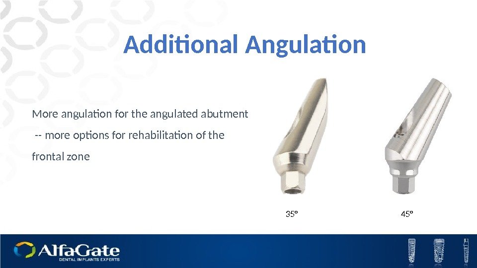 Additional Angulation More angulation for the angulated abutment  -- more options for rehabilitation