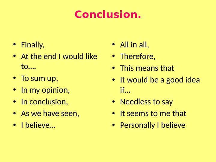 Conclusion.  • Finally,  • At the end I would like to…. 