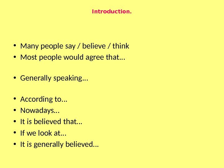 Introduction.  • Many people say / believe / think  • Most people