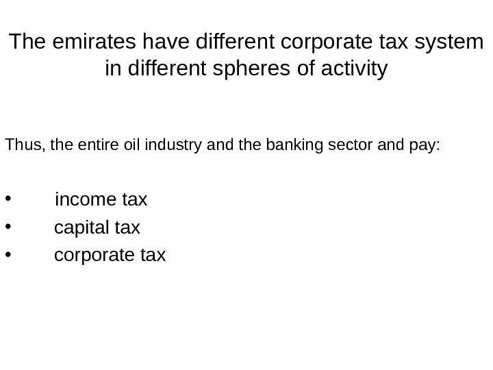   The emirates have different corporate tax system in different spheres of activity