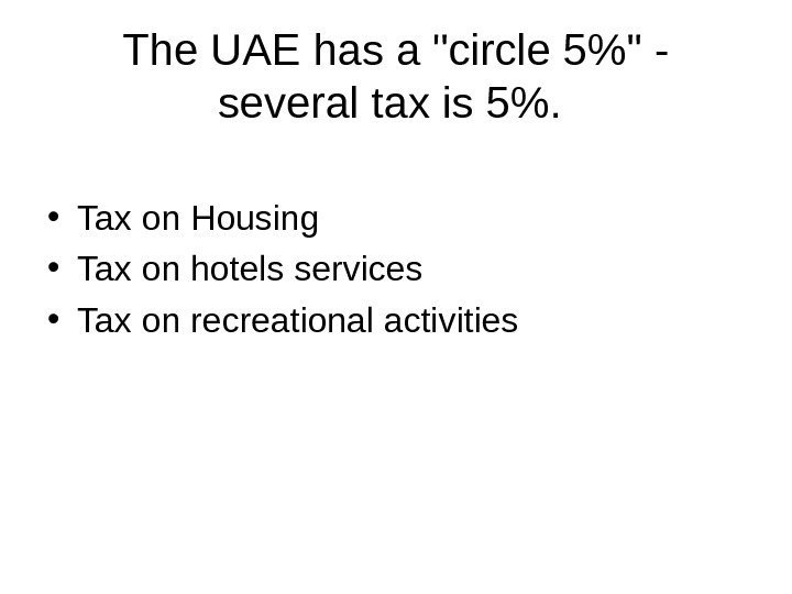   The UAE has a circle 5 - several tax is 5. •