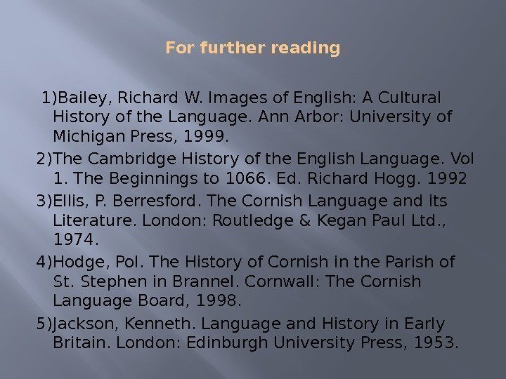 For further reading 1)Bailey, Richard W. Images of English: A Cultural History of the