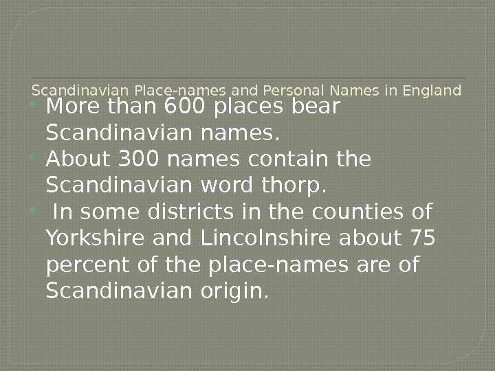 Scandinavian Place-names and Personal Names in England More than 600 places bear Scandinavian names.