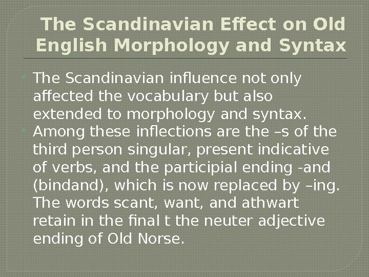 The Scandinavian Effect on Old English Morphology and Syntax The Scandinavian influence not only