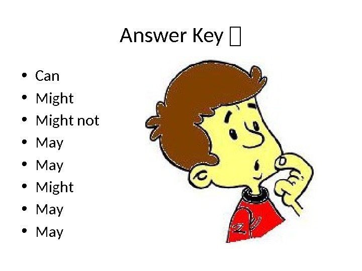 Answer Key  • Can • Might not • May  • Might 