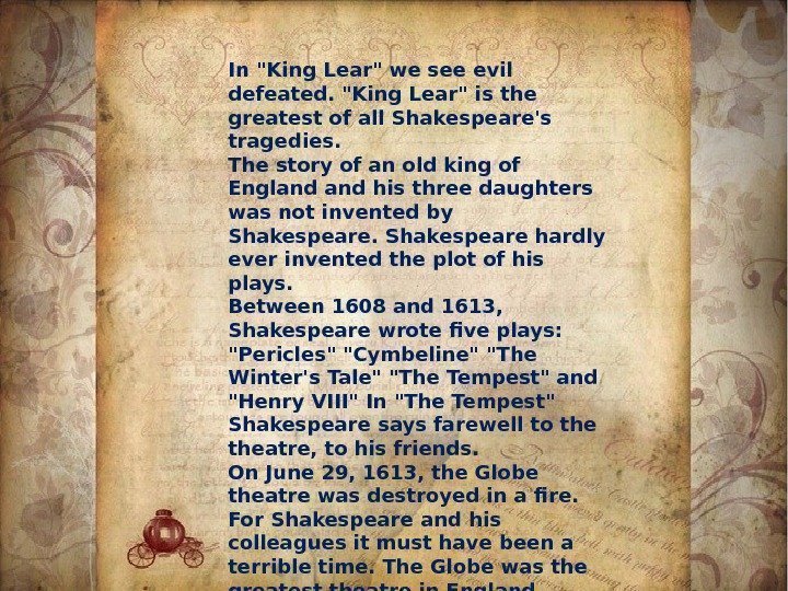 In King Lear we see evil defeated. King Lear is the greatest of all
