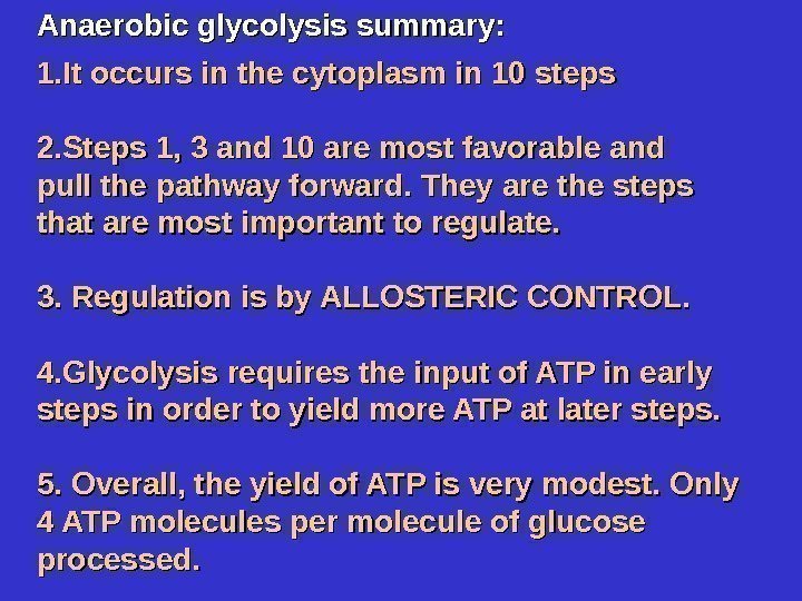 Anaerobic glycolysis summary: 1. 1. It occurs in the cytoplasm in 10 steps 2.