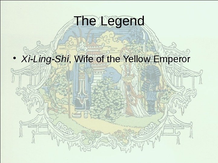 The Legend • Xi-Ling-Shi , Wife of the Yellow Emperor 