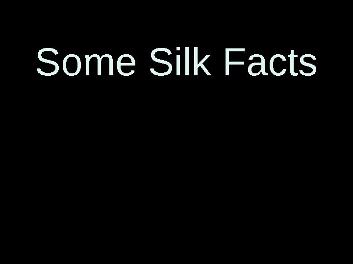 Some Silk Facts 