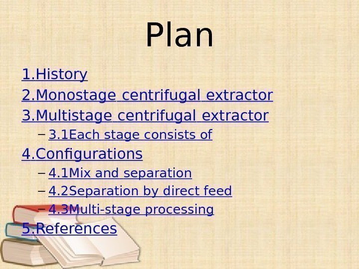 Plan 1. History 2. Monostage  centrifugal  extractor 3. Multistage  centrifugal 