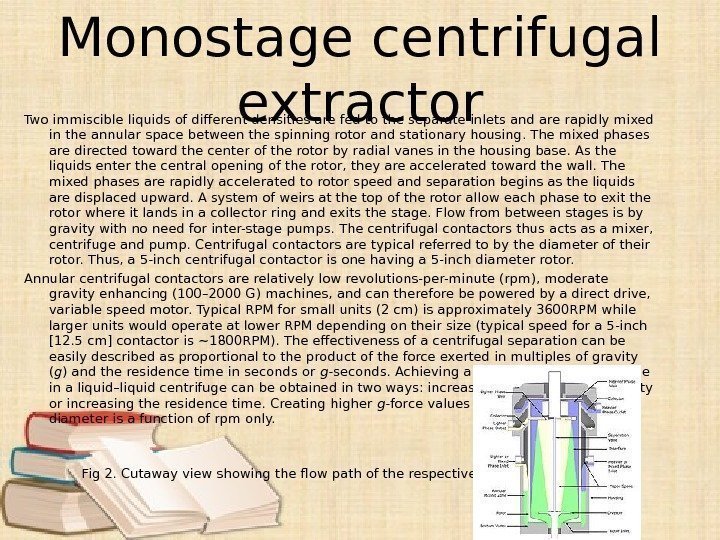 Monostage centrifugal extractor Two immiscible liquids of different densities are fed to the separate