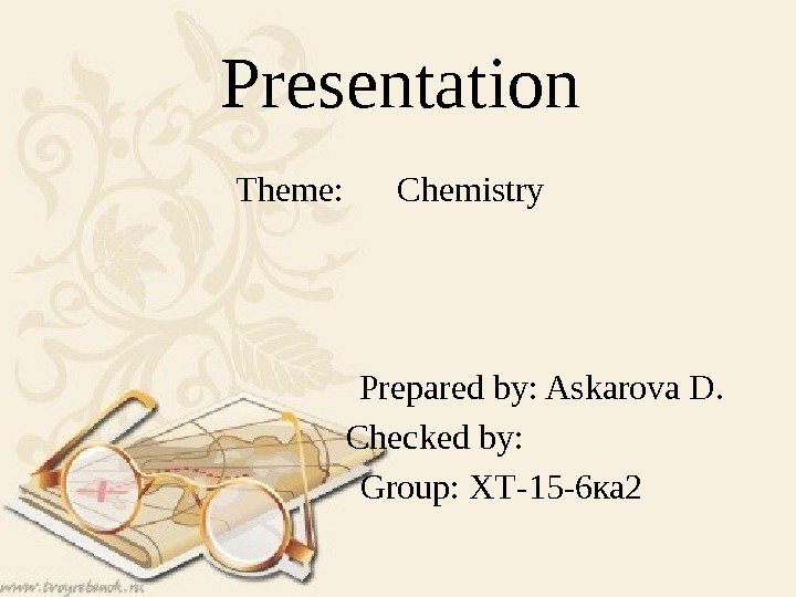 Presentation Theme:  Chemistry      Prepared by: Askarova D. 