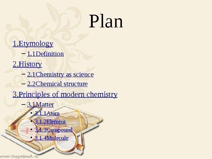 Plan 1. Etymology – 1. 1 Definition 2. History – 2. 1 Chemistry as