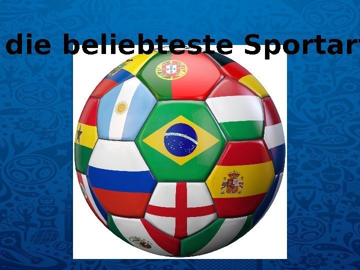 Fuβball ist die beliebteste Sportart der Welt.  