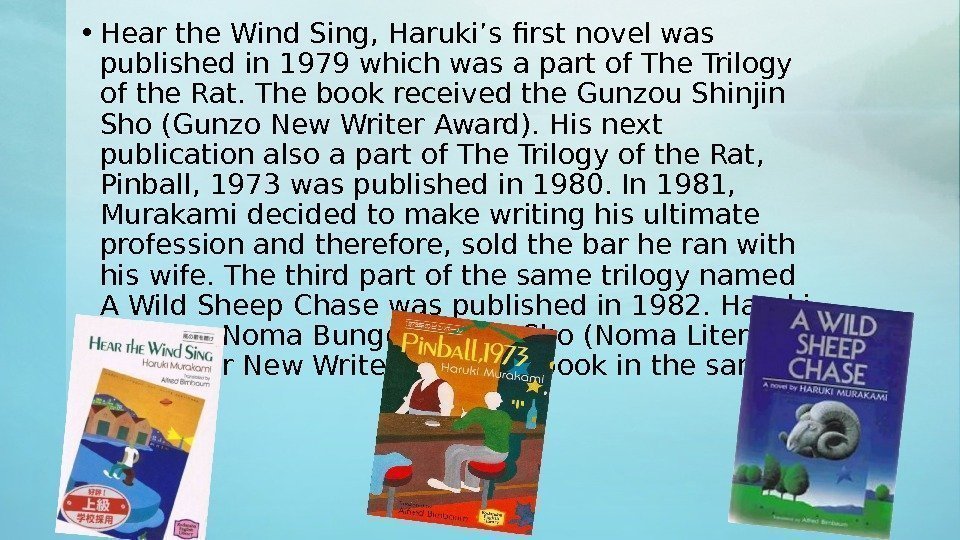  • Hear the Wind Sing, Haruki’s first novel was published in 1979 which