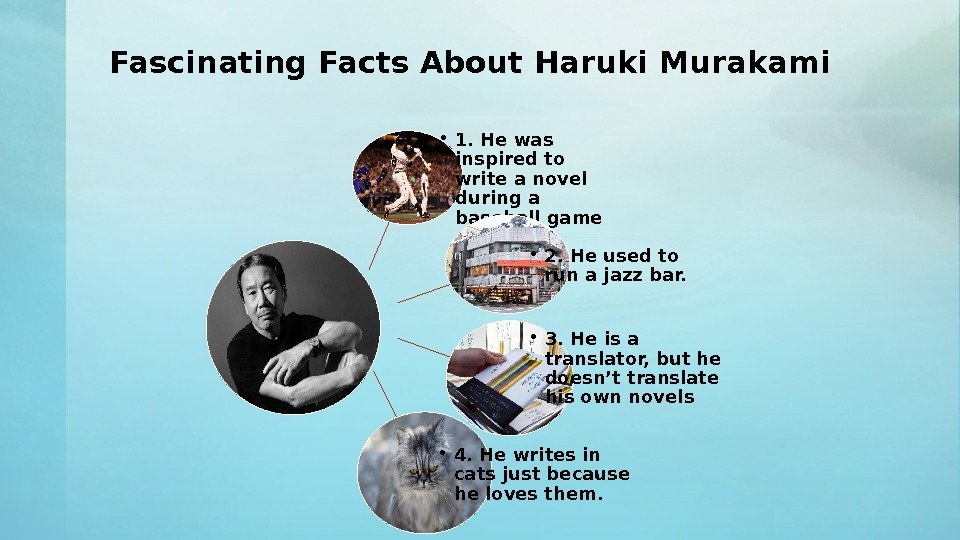 Fascinating Facts About Haruki Murakami • 1. He was inspired to write a novel