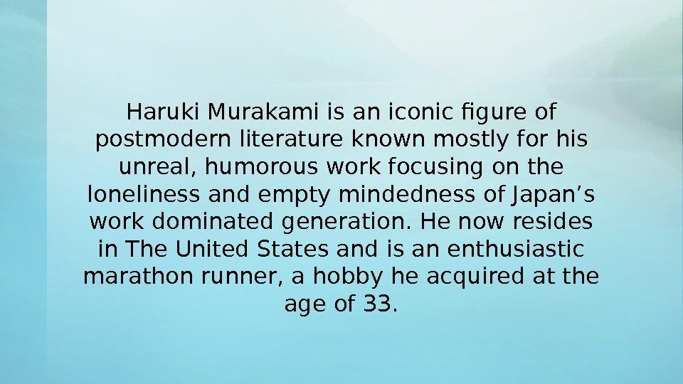 Haruki Murakami is an iconic figure of postmodern literature known mostly for his unreal,
