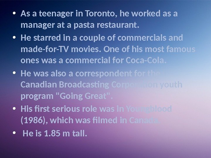  • As a teenager in Toronto, he worked as a manager at a
