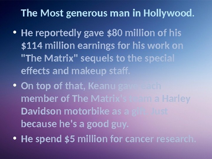 The Most generous man in Hollywood.  • He reportedly gave $80 million of