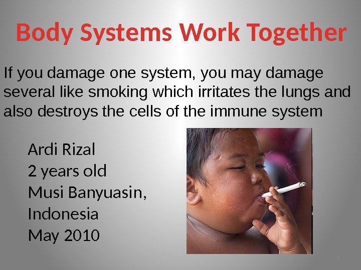 If you damage one system, you may damage several like smoking which irritates the