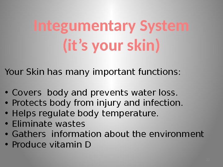 Integumentary System (it’s your skin) Your Skin has many important functions:  • Covers