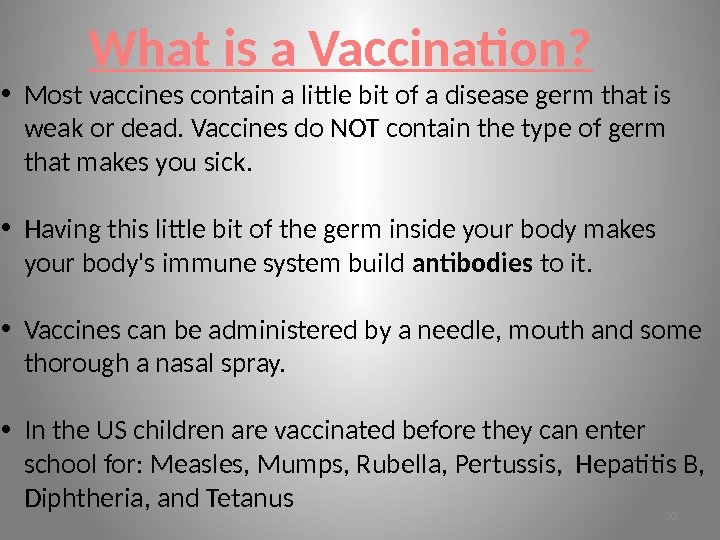 What is a Vaccination?  • Most vaccines contain a little bit of a