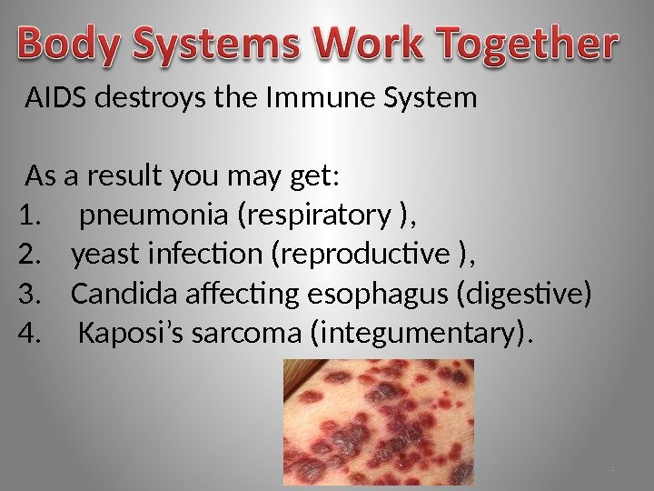  AIDS destroys the Immune System  As a result you may get: 1.