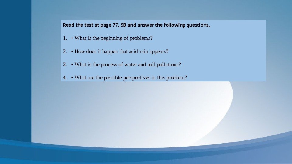 Read the text at page 77, SB and answer the following questions.  1.