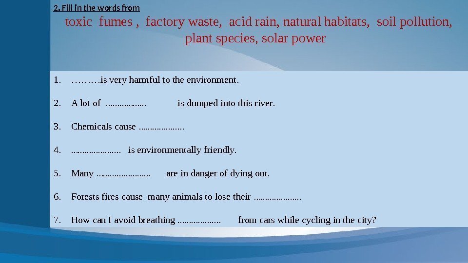 2. Fill in the words from toxic fumes ,  factory waste,  acid