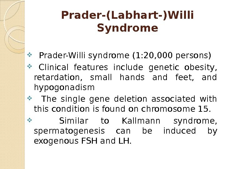 Prader-(Labhart-)Willi Syndrome   Prader-Willi syndrome (1: 20, 000 persons)  Clinical features include