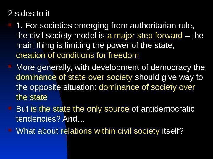 2 sides to it 1. For societies emerging from authoritarian rule,  the civil