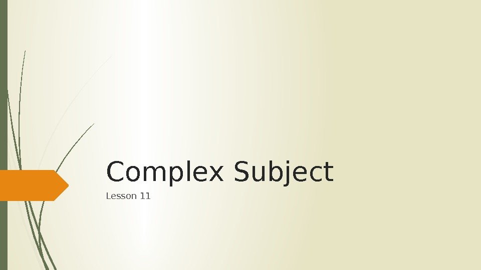 Complex Subject Lesson 11   