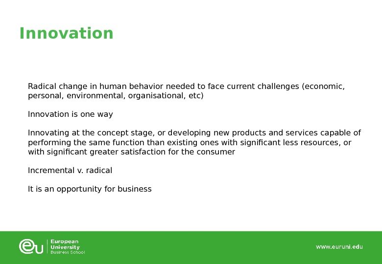 Innovation Radical change in human behavior needed to face current challenges (economic,  personal,