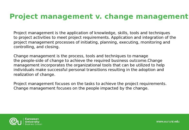 Project management v. change management Project management is the application of knowledge, skills, tools