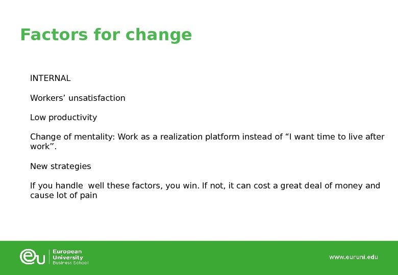 Factors for change INTERNAL Workers’ unsatisfaction Low productivity Change of mentality: Work as a