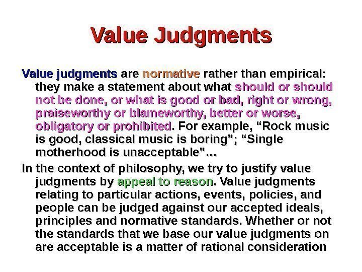 Value Judgments Value judgments are normative rather than empirical:  they make a statement