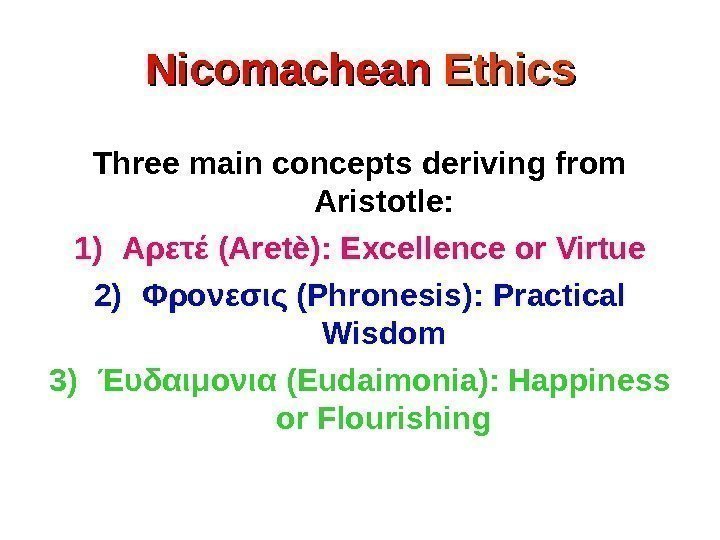 Nicomachean Ethics Three main concepts deriving from Aristotle: 1) Αsτέ ( Aret è): Excellence