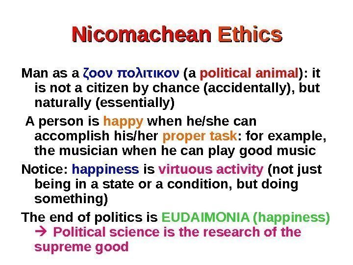 Nicomachean Ethics Man as a ζοον  πολιτικον (a political animal ): it is