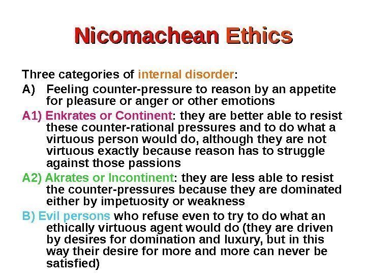 Nicomachean Ethics Three categories of internal disorder : A) Feeling counter-pressure to reason by