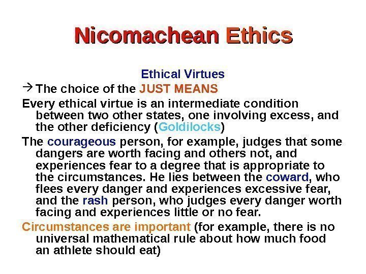 Nicomachean Ethics Ethical Virtues The choice of the JUST MEANS Every ethical virtue is